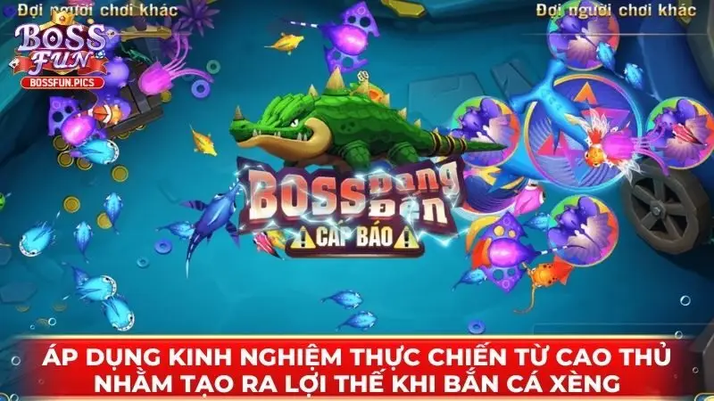 Áp dụng kinh nghiệm thực chiến từ cao thủ nhằm tạo ra lợi thế khi Bắn cá Xèng